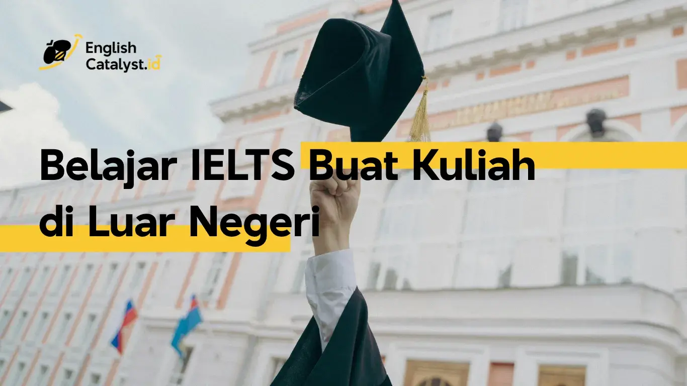 Mimpi Kuliah ke Luar Negeri? Jangan Lupakan Satu Syarat Penting Ini!
